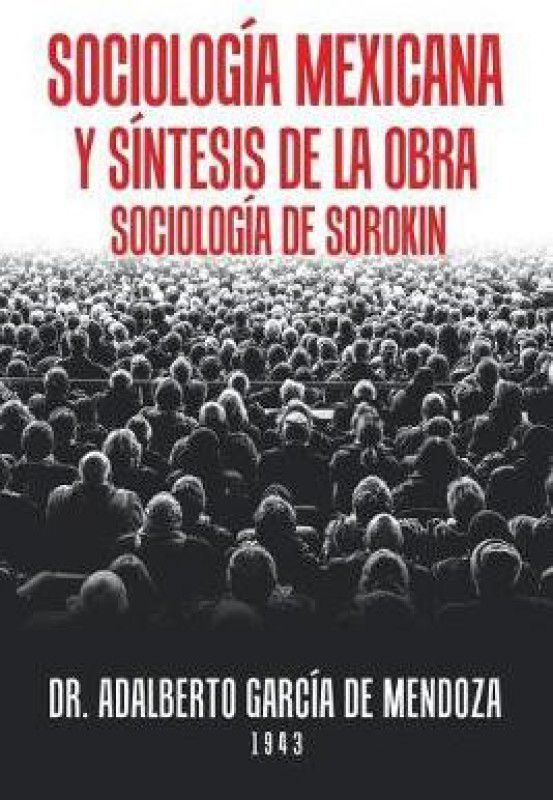 Sociologia Mexicana Y Sintesis De La Obra Sociologia De Sorokin  (Spanish, Paperback, Mendoza Adalberto Garcia de Dr)