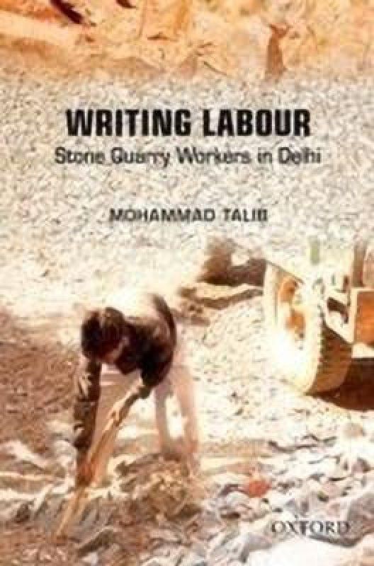 Writing Labour - Stone Quarry Workers in Delhi  (English, Hardcover, Talib Mohammad)