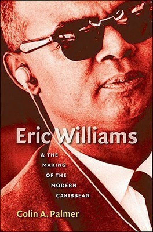 Eric Williams and the Making of the Modern Caribbean  (English, Paperback, Palmer Colin A.)