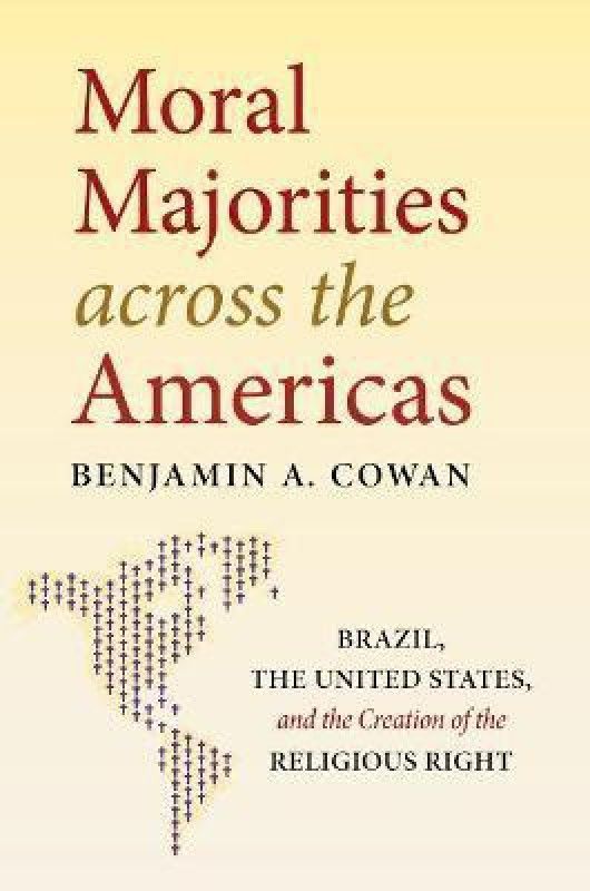 Moral Majorities across the Americas  (English, Paperback, Cowan Benjamin A.)
