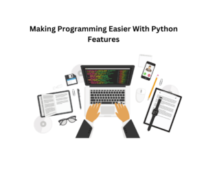 making programming easier with python features -... Making Programming Easier With Python Features - Sohago