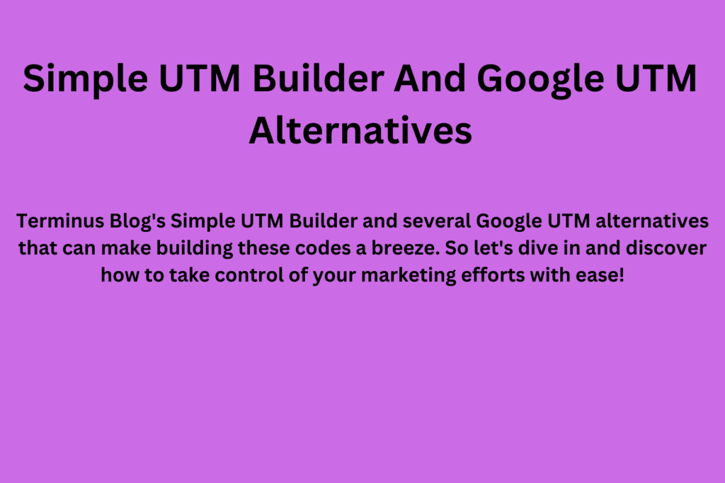 Simple UTM Builder And Google UTM Alternatives