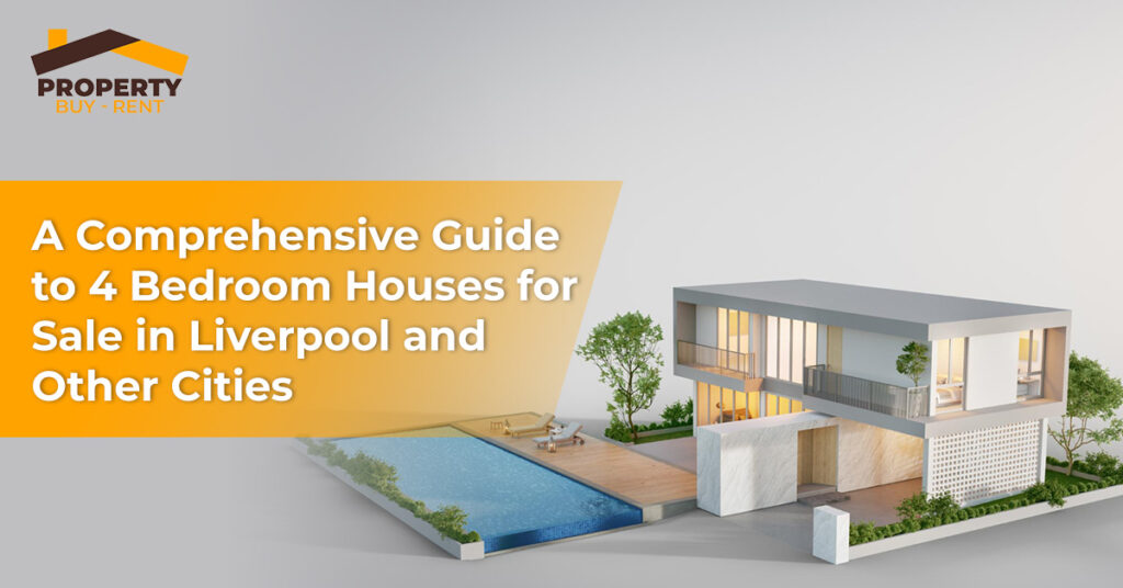 A Comprehensive Guide to 4 Bedroom Houses for Sale in Liverpool and Other Cities