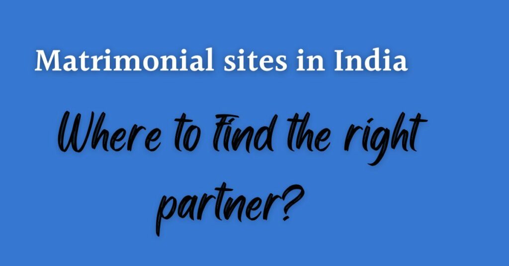Matrimonial Sites in India: Where to Find the Right Partner?