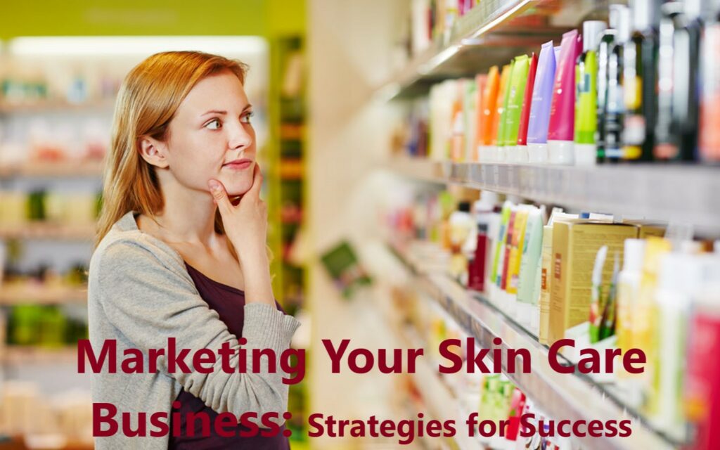 Marketing Your Skin Care Business: Strategies for Success