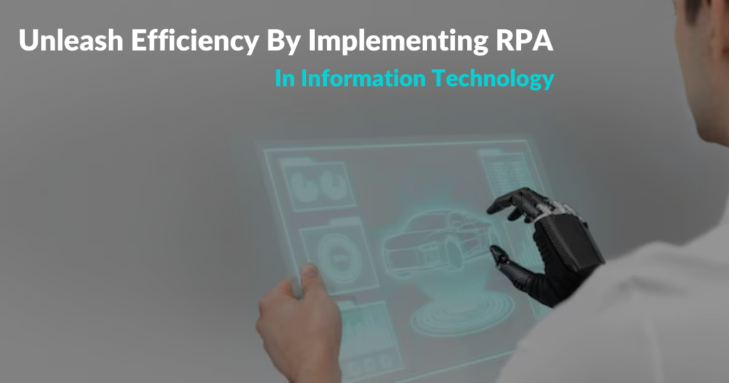 Unleash Efficiency By Implementing RPA In Information Technology 