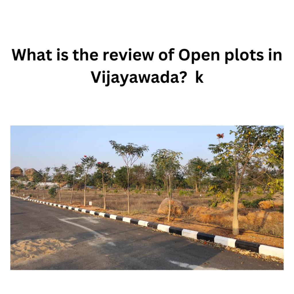 What is the Review of Open Plots in Vijayawada?