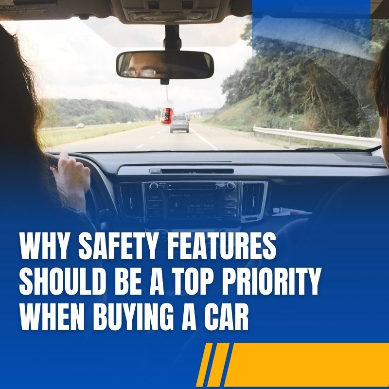 Why Safety Features Should be a Top Priority When Buying a Car