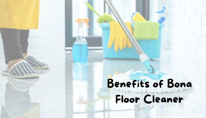 Benefits and Functionality of Bona Floor Cleaner