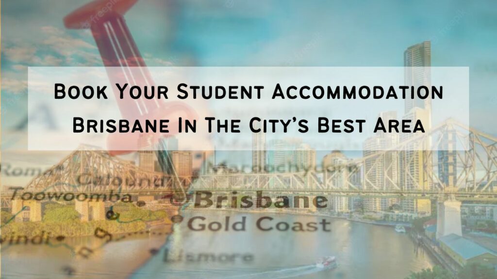 Book Your Student Accommodation Brisbane In The City’s Best Area
