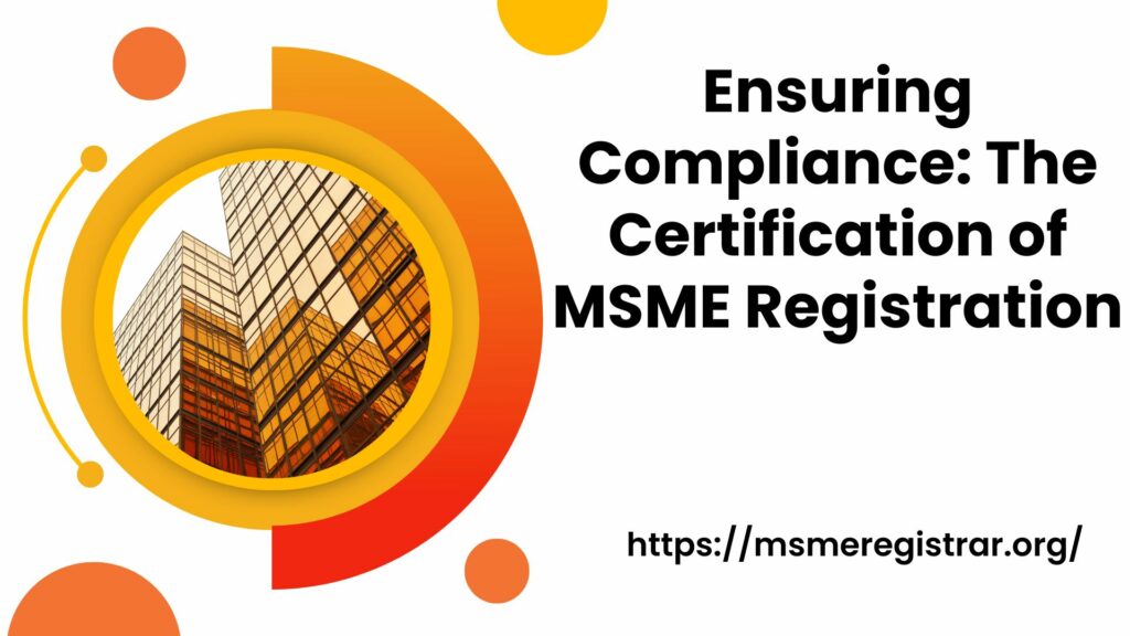 Ensuring Compliance: The Certification of MSME Registration