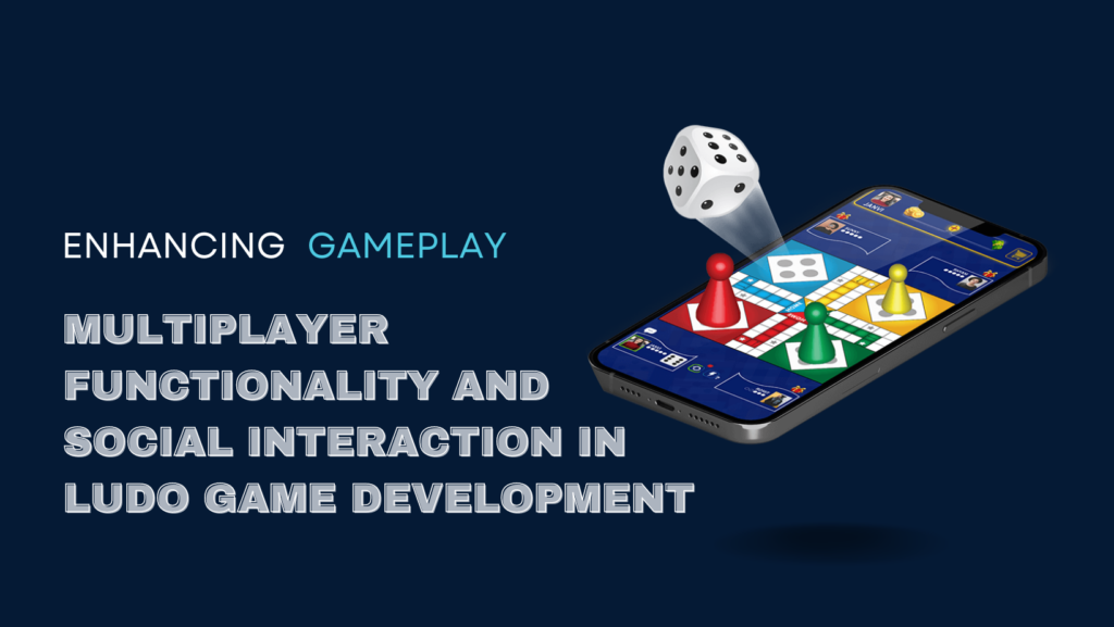 Enhancing Gameplay with Multiplayer Functionality and Social Interaction in Ludo Game Development