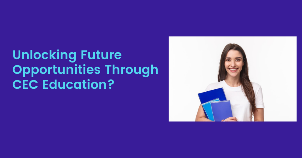 Unlocking Future Opportunities Through CEC Education?