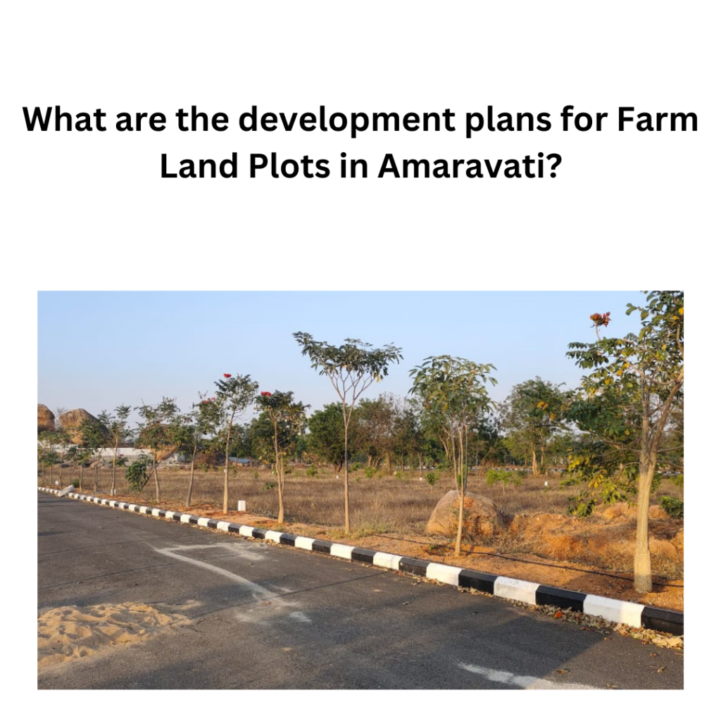 What are the Development Plans for Farm Land Plots in Amaravati?