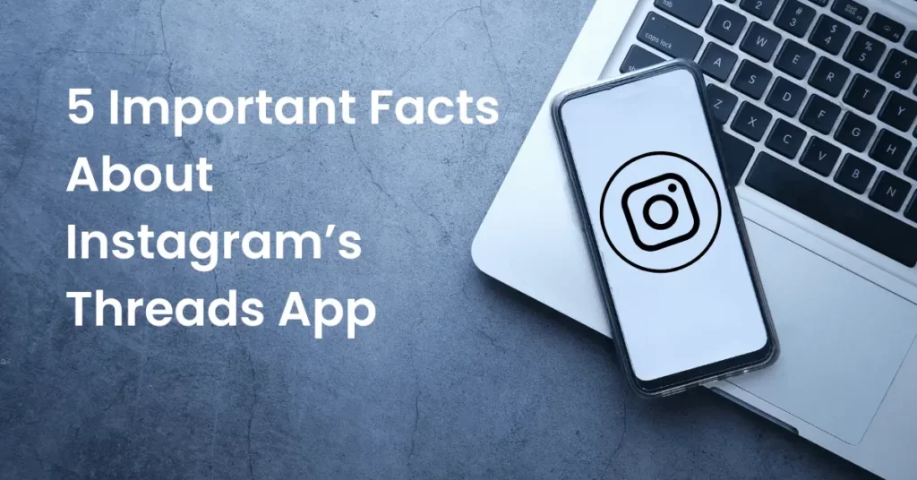 5 Important Facts About Instagram’s Threads