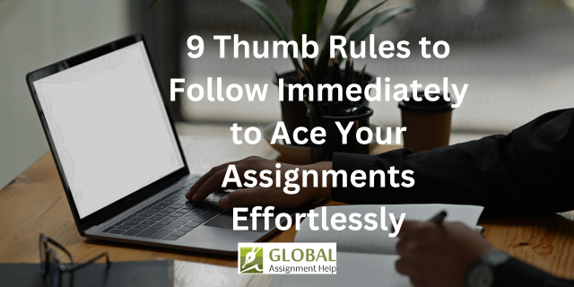 9 Thumb Rules to Follow Immediately to Ace Your Assignments Effortlessly