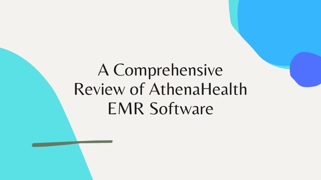 A Comprehensive Review of AthenaHealth EMR Software