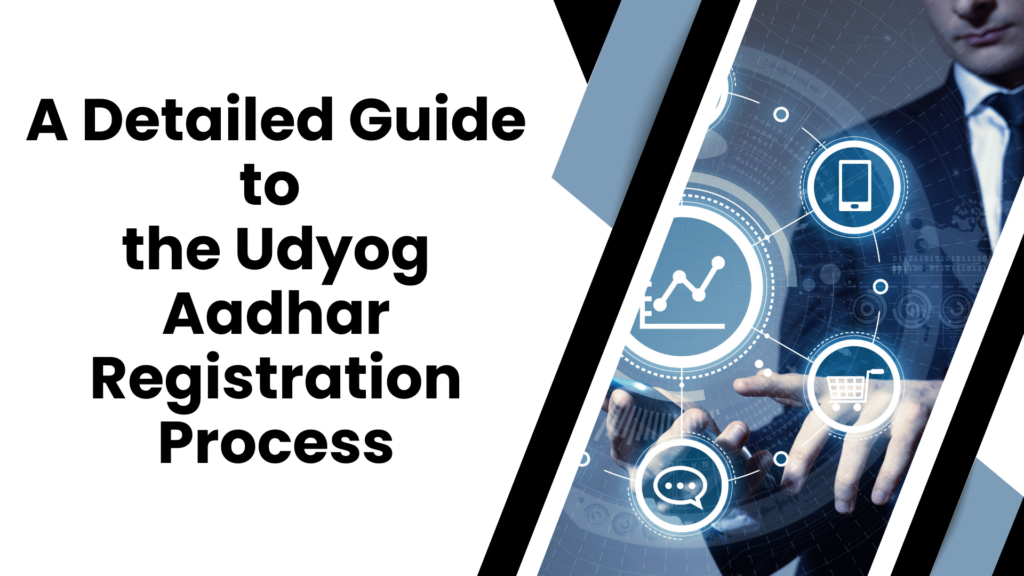 A Detailed Guide to the Udyog Aadhar Registration Process