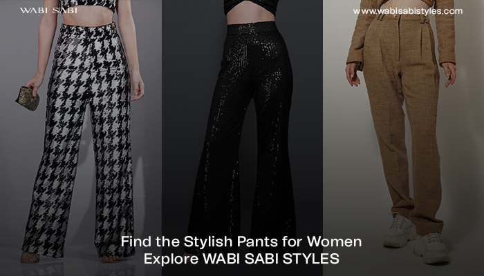 Find the Stylish Pants for Women – Explore WABI SABI STYLES