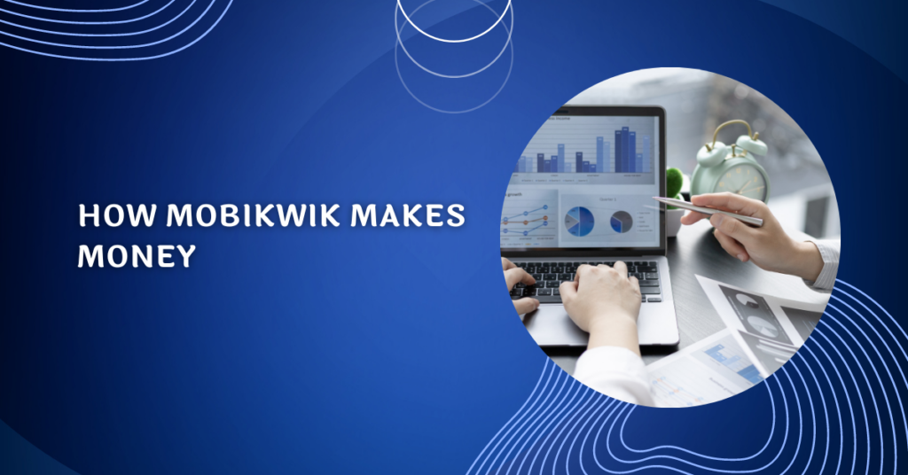 How Mobikwik Makes Money: A Comprehensive Analysis