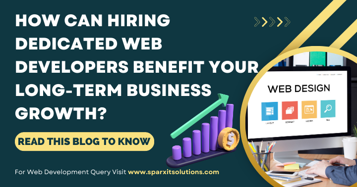 How can Hiring Dedicated Web Developers Benefit Your Long-term Business Growth?