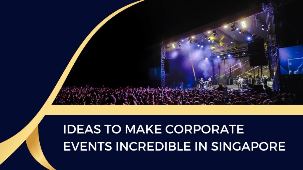 Ideas to Make Corporate Events Incredible in Singapore