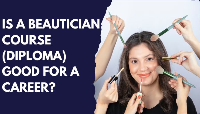 Is A Beautician Course (Diploma) Good For A Career?