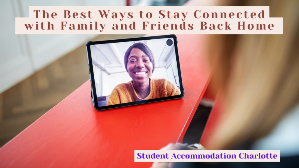 The Best Ways to Stay Connected with Family and Friends Back Home
