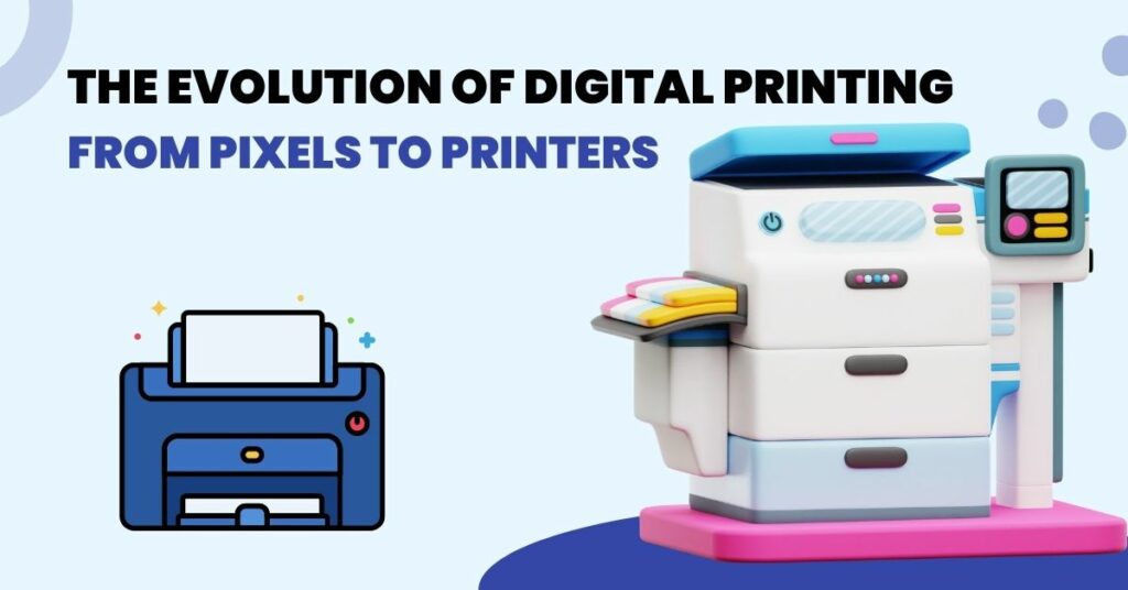 The Evolution of Digital Printing: From Pixels to Printers