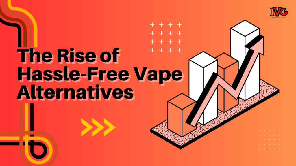 The Rise of Hassle-Free Vape Alternatives