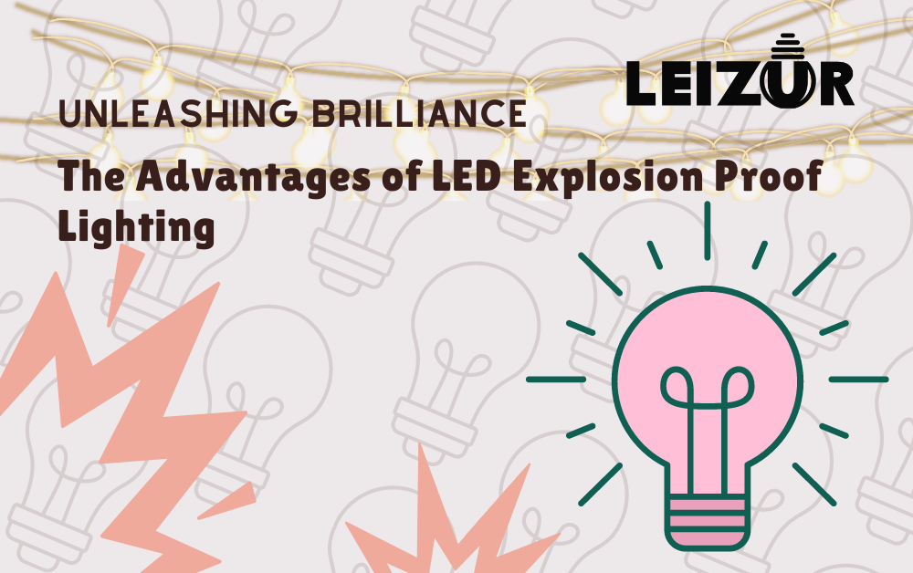 Unleashing Brilliance: The Advantages of LED Explosion Proof Lighting