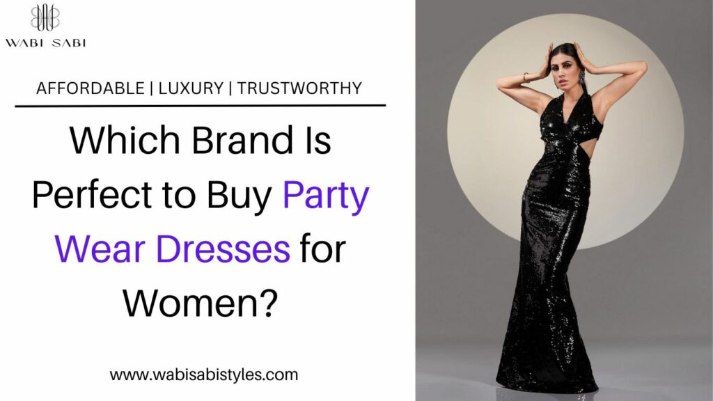 Which Brand is Perfect to Buy Party Wear Dresses for Women?