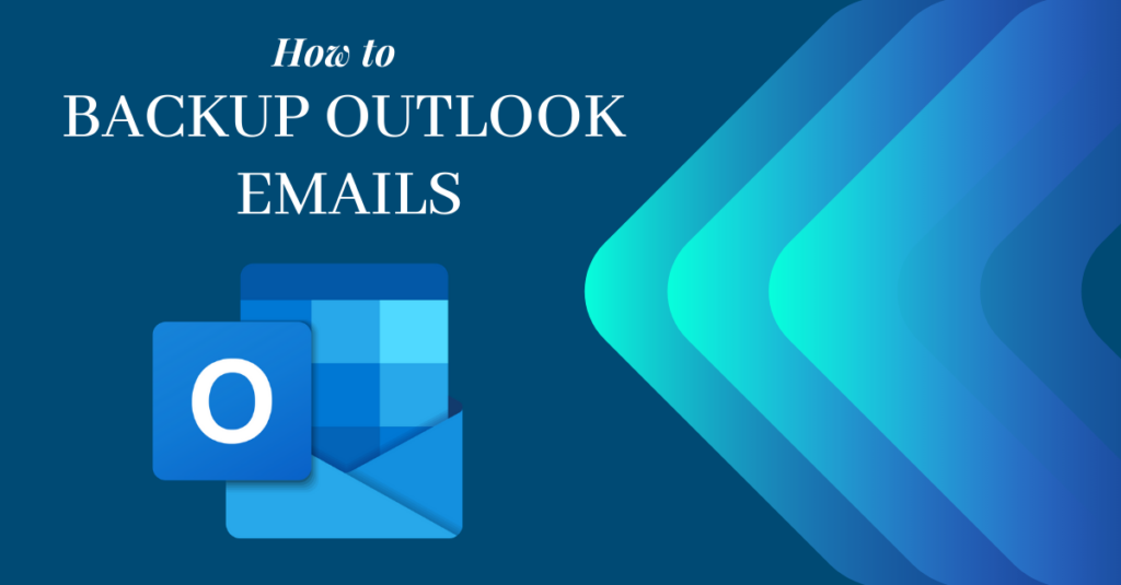How to Safely Backup Your Outlook Emails Data to a Local System