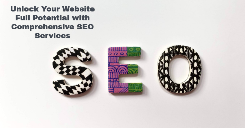Unlock Your Website Full Potential with Comprehensive SEO Services