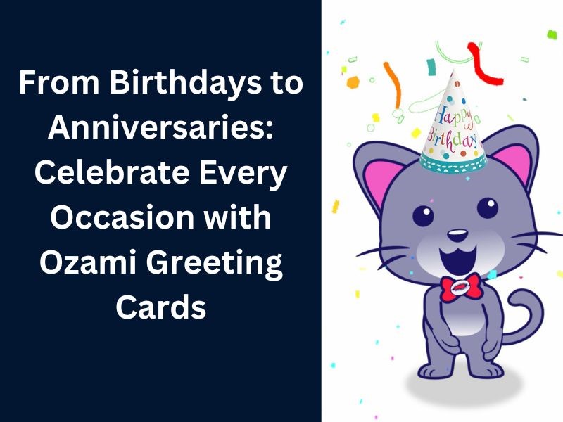 From Birthdays to Anniversaries: Celebrate Every Occasion with Ozami Greeting Cards