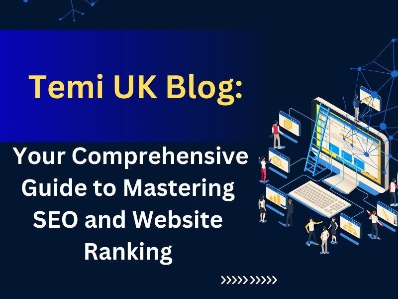 Temi UK Blog: Your Comprehensive Guide to Mastering SEO and Website Ranking