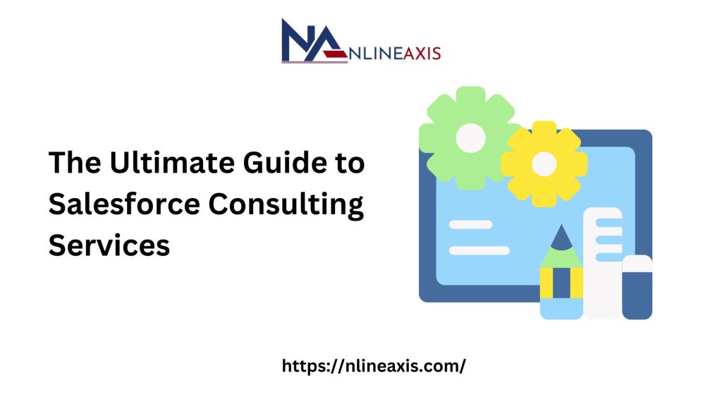 The Ultimate Guide to Salesforce Consulting Services