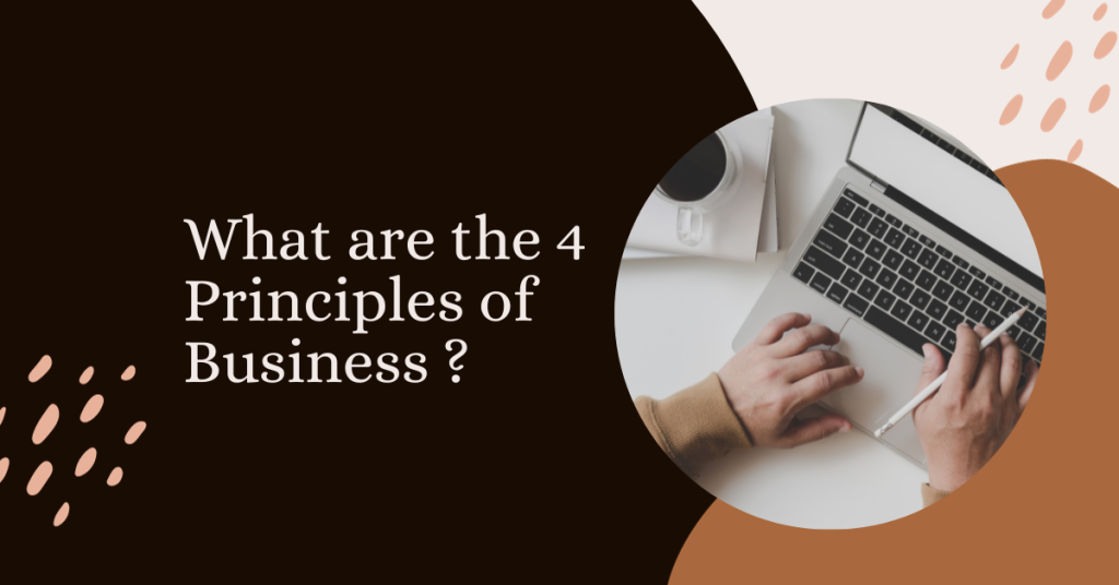 What are the 4 Principles of Business