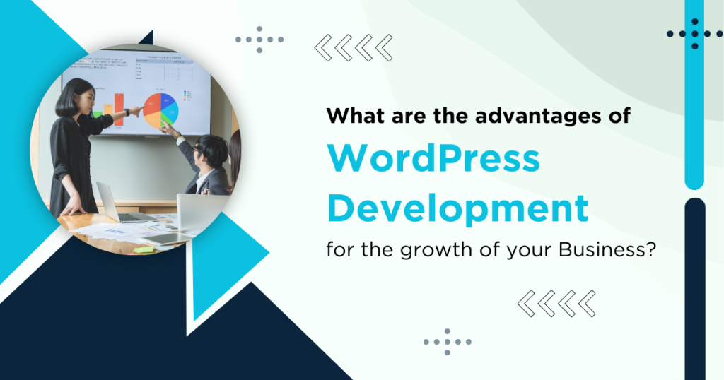 What are the advantages of WordPress Development for the growth of your Business
