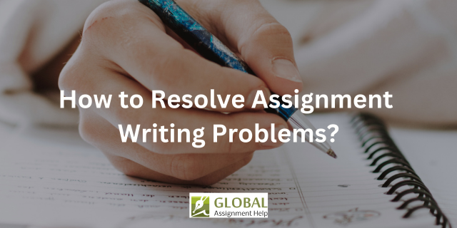 how to resolve assignment writing problems?