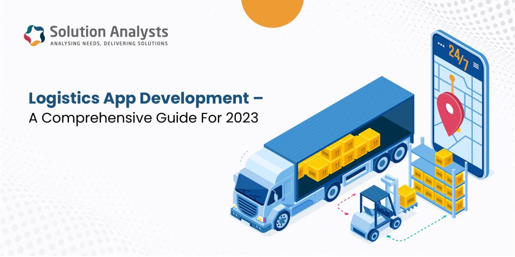 The Logistics App Revolution: Changing the Way with logistics app development