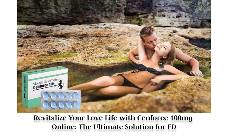 Revitalize Your Love Life with Cenforce 100mg Online_ The Ultimate Solution for ED