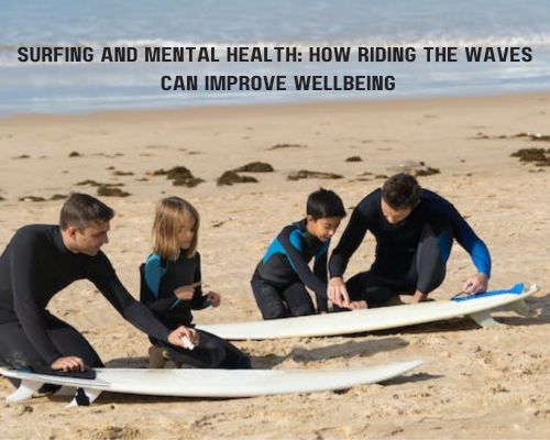 Surfing and Mental Health: How Riding the Waves Can Improve Wellbeing