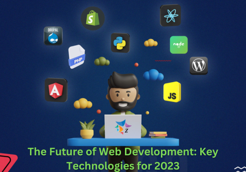 The Future of Web Development: Key Technologies for 2023