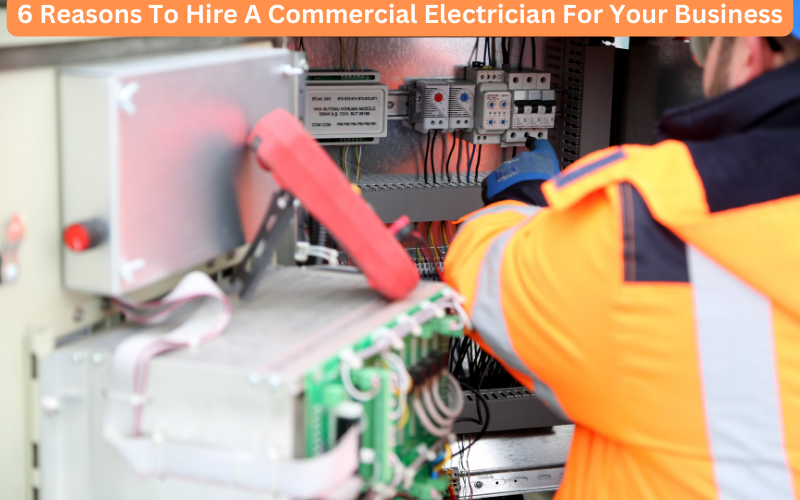 6 Reasons To Hire A Commercial Electrician For Your Business