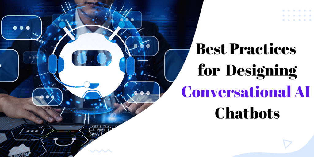 Best Practices for Designing Conversational AI Chatbots