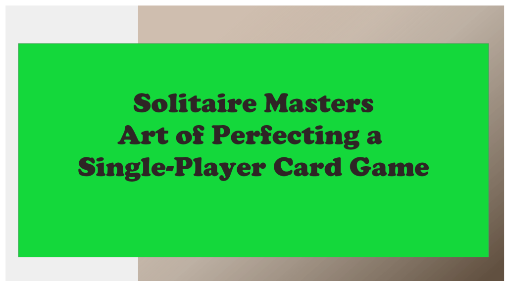 Solitaire Masters: The Art of Perfecting a Single-Player Card Game