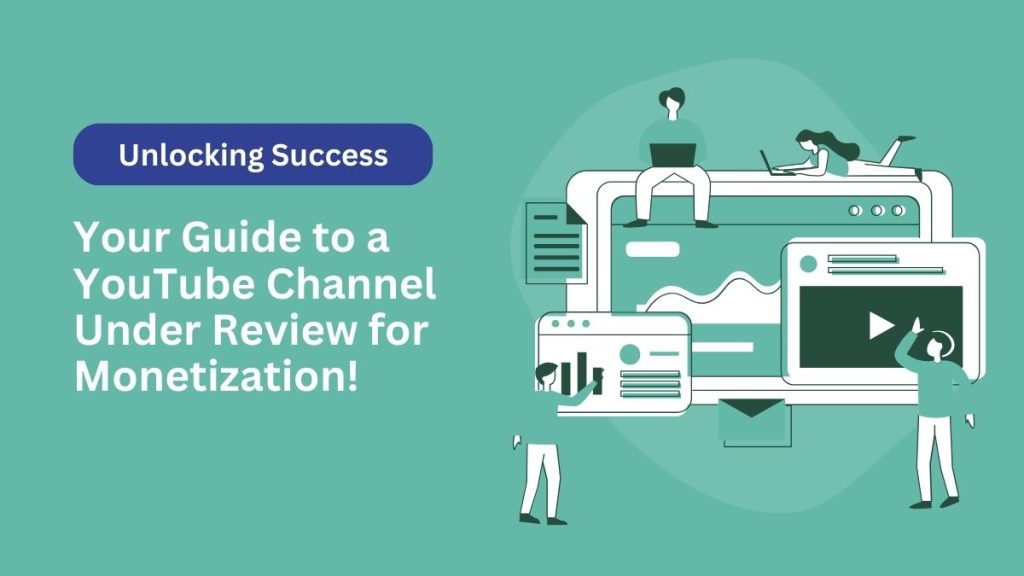 Unlocking Success: Your Guide to a YouTube Channel Under Review for Monetization!