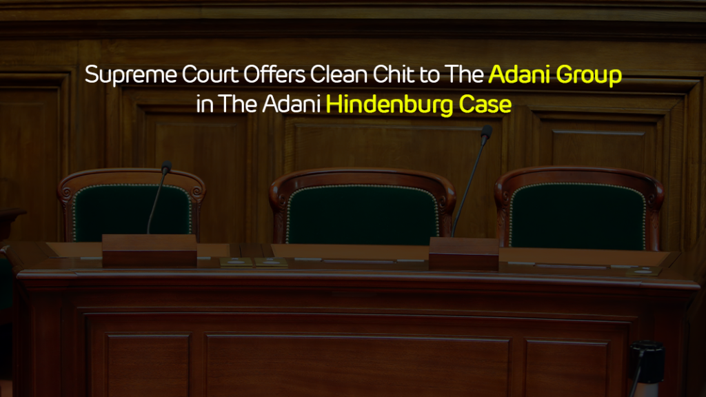 Supreme Court Offers Clean Chit to The Adani Group in The Adani Hindenburg Case