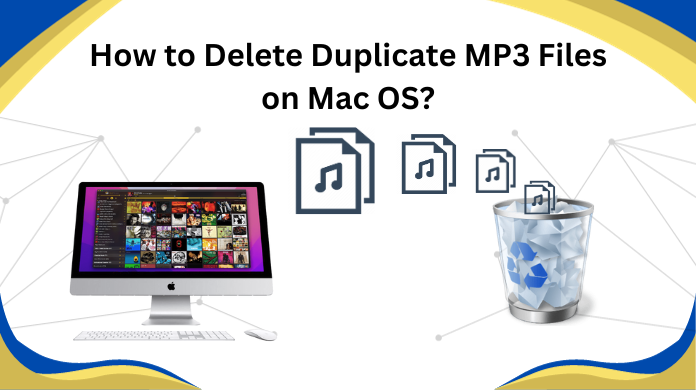 How to Delete Duplicate MP3 Files on Mac? – A 101 Roadmap